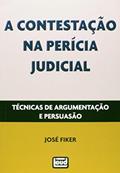 Ler A Contestação na Perícia Judicial Técnicas de Argumentação e Persuasão, do autor José Fiker