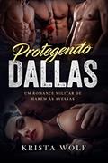 Ler Protegendo Dallas: Um romance militar de harém às avessas, do autor Krista Wolf Ler Protegendo Dallas: Um romance militar de harém às avessas, do autor Krista Wolf