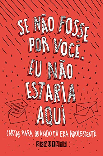 Ler Se não fosse por você, eu não estaria aqui: Cartas para quando eu era adolescente, do autor Vários autores