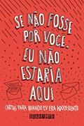 Ler Se não fosse por você, eu não estaria aqui: Cartas para quando eu era adolescente, do autor Vários autores Ler Se não fosse por você, eu não estaria aqui: Cartas para quando eu era adolescente, do autor Vários autores