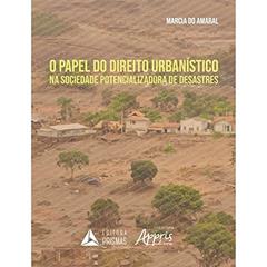 O Papel do Direito Urbanístico na Sociedade Potencializadora de Desastres, do autor Marcia do Amaral