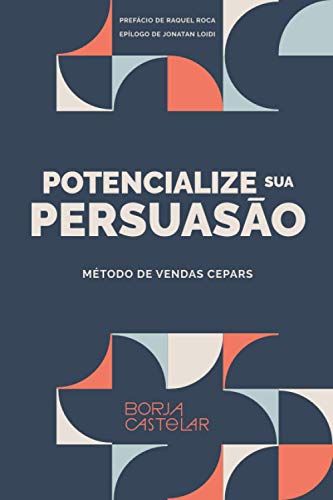 Ler POTENCIALIZE SUA PERSUASÃO: Método de vendas CEPARS (Portuguese Edition), do autor Borja Castelar Ler POTENCIALIZE SUA PERSUASÃO: Método de vendas CEPARS (Portuguese Edition), do autor Borja Castelar