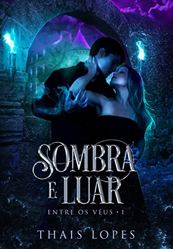 Ler Sombra e Luar (Entre os Véus Livro 1), do autor Thais Lopes