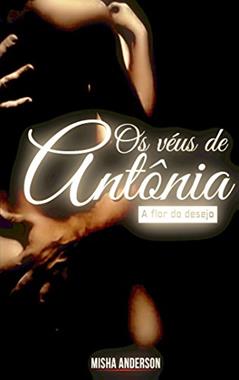 Os véus de Antônia: A flor do desejo, do autor Misha Anderson