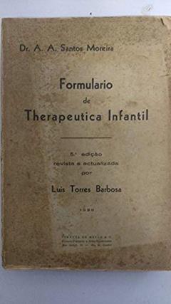 Formulario de Therapeutica Infantil, do autor A. A. Santos Moreira