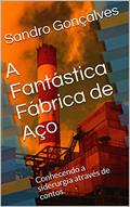 Ler A Fantástica Fábrica de Aço: Conhecendo a siderurgia através de contos., do autor Sandro Gonçalves