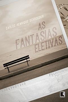 As fantasias eletivas, do autor Carlos Henrique Schroeder
