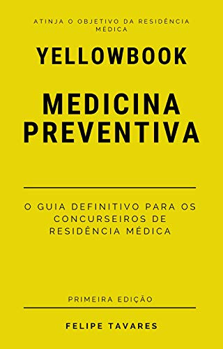 Ler Yellowbook MEDICINA PREVENTIVA: o guia definitivo para os concurseiros de residência médica., do autor Felipe Tavares