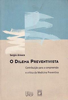 O dilema preventivista: contribuição para a compreensão e crítica da medicina preventiva, do autor Sergio Arouca
