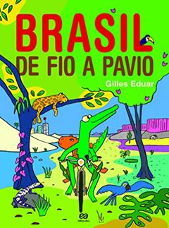 Brasil de fio a pavio: Viagem pelos estados brasileiros, do autor Gilles Eduar