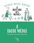 Ler A História do Mundo - A Idade Média: da Queda de Roma ao Início da Renascença (Volume 2), do autor Susan Wise Bauer Ler A História do Mundo - A Idade Média: da Queda de Roma ao Início da Renascença (Volume 2), do autor Susan Wise Bauer