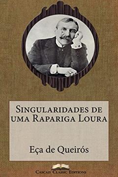 Singularidades de uma Rapariga Loura (Com biografia do autor e índice activo) (Grandes Clássicos Luso-Brasileiros Livro 9), do autor Eça de Queirós; Cascais Classic Editions