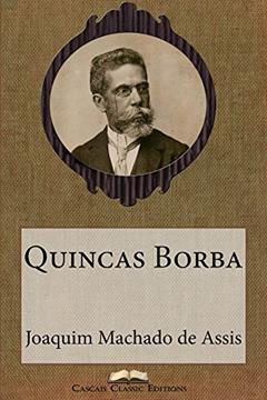 Quincas Borba (Edição Especial Ilustrada): Com biografia do autor e índice activo (Grandes Clássicos Luso-Brasileiros Livro 11), do autor Joaquim Machado de Assis; Cascais Classic Editions