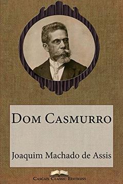 Dom Casmurro (Edição Especial Ilustrada): Com biografia do autor e índice activo (Grandes Clássicos Luso-Brasileiros Livro 17), do autor Joaquim Machado de Assis; Cascais Classic Editions