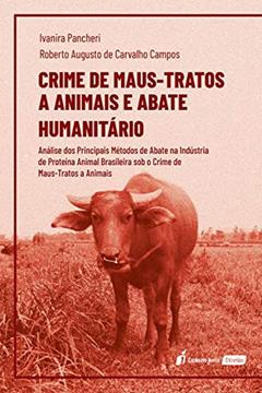 Crime De Maus-tratos A Animais E Abate Humanitário - 2020, do autor Ivanira Pancheri; roberto Augusto De Carvalho Campos