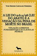 Ler A LEI DO 9.614/98 (LEI DO ABATE) E A VEDAÇÃO DA PENA DE MORTE NO BRASIL: VIOLAÇÃO A DIREITOS FUNDAMENTAIS E ÀS CLÁUSULAS PÉTREAS, do autor Yuri Heider Carvalho Ferreira Ler A LEI DO 9.614/98 (LEI DO ABATE) E A VEDAÇÃO DA PENA DE MORTE NO BRASIL: VIOLAÇÃO A DIREITOS FUNDAMENTAIS E ÀS CLÁUSULAS PÉTREAS, do autor Yuri Heider Carvalho Ferreira