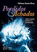 Ler Perdidos e Achados: Entre a Escuta Poética e a Psicoterapia, do autor Fátima Santa Rosa Ler Perdidos e Achados: Entre a Escuta Poética e a Psicoterapia, do autor Fátima Santa Rosa