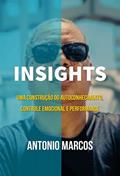 Ler INSIGHTS - Uma construção do Autoconhecimento, Controle Emocional e Performance : "SÃO MUITAS HISTÓRIAS DE SUPERAÇÃO", do autor Antonio Marcos Ribeiro Ler INSIGHTS - Uma construção do Autoconhecimento, Controle Emocional e Performance : "SÃO MUITAS HISTÓRIAS DE SUPERAÇÃO", do autor Antonio Marcos Ribeiro