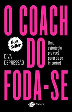 O coach do foda-se: Uma estratégia pra você parar de se importar!, do autor Diva Depressão