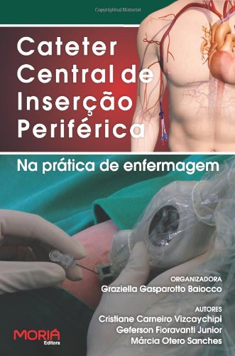 Ler O Cateter Central De Insercao Periferica - Ccip Na Pratica De Enfermagem (Portuguese Edition), do autor Baiocco / Graziella Gasparotto
