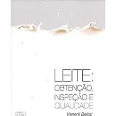 Leite. Obtenção, Inspeção e Qualidade, do autor Vanerli Beloti