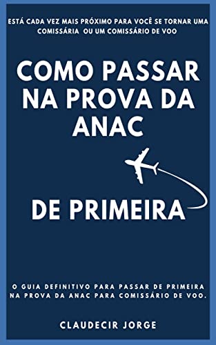 Ler COMO PASSAR NA PROVA DA ANAC DE PRIMEIRA: O Guia definitivo para passar de primeira na prova da Anac para comissário de voo, do autor CLAUDECIR JORGE Ler COMO PASSAR NA PROVA DA ANAC DE PRIMEIRA: O Guia definitivo para passar de primeira na prova da Anac para comissário de voo, do autor CLAUDECIR JORGE