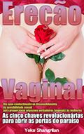 Ler Ereção Vaginal: Um novo conhecimento no desenvolvimento da sensibilidade sexual para proporcionar orgasmos verdadeiros (vaginais) às mulheres (Portuguese Edition), do autor Yoko Shangrilan