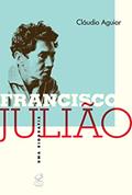 Ler Francisco Julião: Uma biografia, do autor Claudio Aguiar