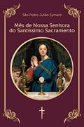 Ler Mês de Nossa Senhora do Santíssimo Sacramento, do autor São Pedro Julião Eymard