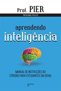 Ler Aprendendo inteligência: Manual de instruções do cérebro para estudantes em geral, do autor Pierluigi Piazzi Ler Aprendendo inteligência: Manual de instruções do cérebro para estudantes em geral, do autor Pierluigi Piazzi