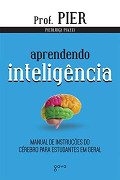 Aprendendo inteligência: Manual de instruções do cérebro para estudantes em geral, do autor Pierluigi Piazzi