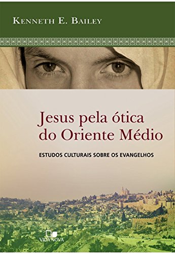 Ler Jesus pela ótica do Oriente Médio, do autor Kenneth E. Bailey