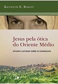 Ler Jesus pela ótica do Oriente Médio, do autor Kenneth E. Bailey Ler Jesus pela ótica do Oriente Médio, do autor Kenneth E. Bailey