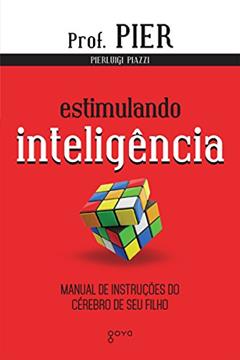 Estimulando Inteligência: Manual de Instruções do Cérebro de seu Filho, do autor Pierluigi Piazzi