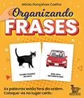 Ler Organizando frases: As palavras estão fora de ordem. Coloque-as no lugar certo., do autor Mônia Gonçalves Coelho Ler Organizando frases: As palavras estão fora de ordem. Coloque-as no lugar certo., do autor Mônia Gonçalves Coelho