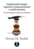 Ler Combinando Terapia Cognitivo-Comp. E Medicamentos, do autor Donna Sudak Ler Combinando Terapia Cognitivo-Comp. E Medicamentos, do autor Donna Sudak