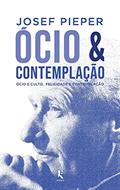 Ler Ócio E Contemplação - Ócio E Culto, Felicidade E Contemplação, do autor Josef Pieper