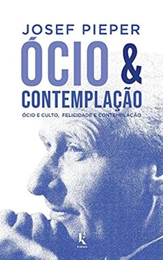 Ócio E Contemplação - Ócio E Culto, Felicidade E Contemplação, do autor Josef Pieper