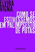 Ler Como se estivéssemos em palimpsesto de putas, do autor Elvira Vigna