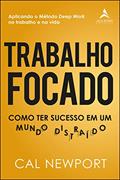 Ler Trabalho Focado: Como ter sucesso em um mundo distraído, do autor Cal Newport Ler Trabalho Focado: Como ter sucesso em um mundo distraído, do autor Cal Newport