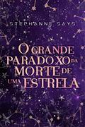 Ler O Grande Paradoxo da Morte de uma Estrela (Gagriverso Livro 3), do autor Stephanne Says Ler O Grande Paradoxo da Morte de uma Estrela (Gagriverso Livro 3), do autor Stephanne Says
