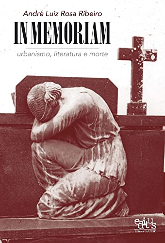 Ler In Memoriam: Urbanismo, Literatura e Morte, do autor André Luiz Rosa Ribeiro
