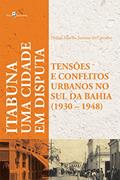 Ler Uma Cidade em Disputas. Tensões e Conflitos Urbanos em Itabuna (1930-1948), do autor Philipe Murillo Santana De Carvalho