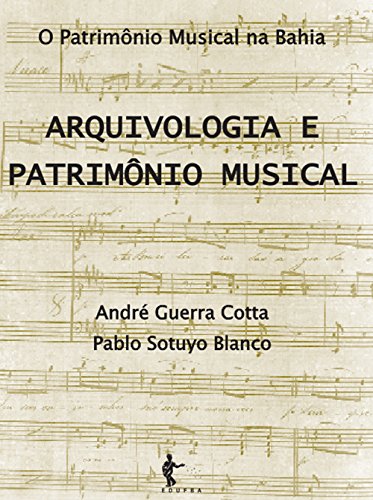 Ler Arquivologia e patrimônio musical, do autor André Guerra Cotta; Pablo Sotuyo Blanco Ler Arquivologia e patrimônio musical, do autor André Guerra Cotta; Pablo Sotuyo Blanco