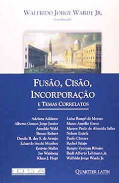 Fusão, Cisão, Incorporação e Temas Correlatos, do autor Walfrido Jorge Warde Júnior