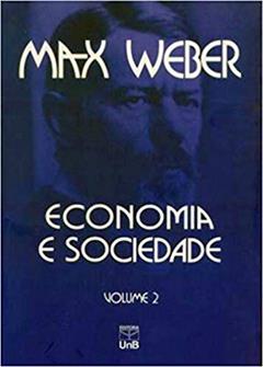 Economia e Sociedade: Fundamentos da Sociologia Compreensiva (Volume 2), do autor Max Weber