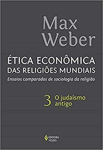 Ler Ética econômica das religiões mundiais vol. 3: Ensaios comparados de sociologia da religião - O judaísmo antigo, do autor Max Weber