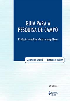 Guia para a pesquisa de campo: Produzir e analisar dados etnográficos, do autor Florence Weber; Stéphane Beaud