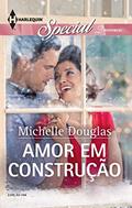 Ler Amor em Construção (Harlequin Special Livro 104), do autor Michelle Douglas Ler Amor em Construção (Harlequin Special Livro 104), do autor Michelle Douglas