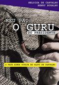 Ler Meu pai, o guru do presidente: A face ainda oculta de Olavo de Carvalho, do autor Heloisa de Carvalho; Henry Bugalho Ler Meu pai, o guru do presidente: A face ainda oculta de Olavo de Carvalho, do autor Heloisa de Carvalho; Henry Bugalho